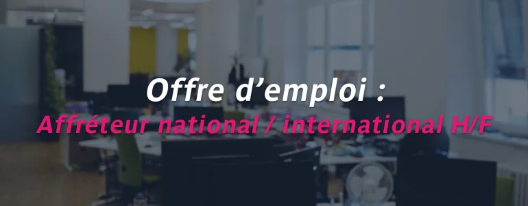 On recrute : devenez notre prochain(e) affréteur(se) national & international !