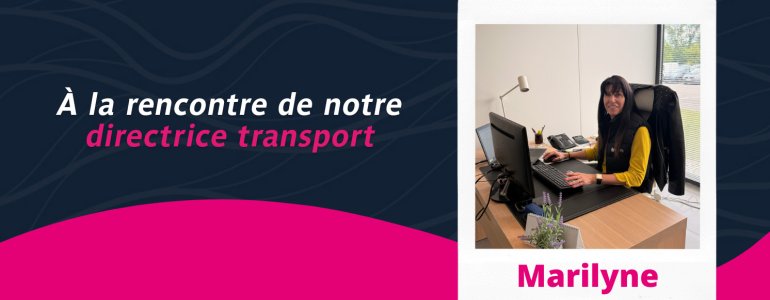 Bienvenue Marilyne, notre nouvelle Directrice Transport